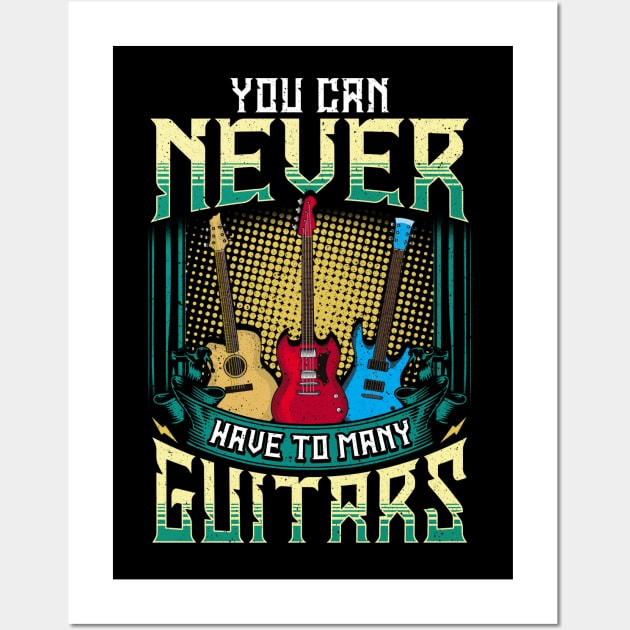 You Can Never Have Too Many Guitars Funny Guitar Player Gift Wall Art by Proficient Tees